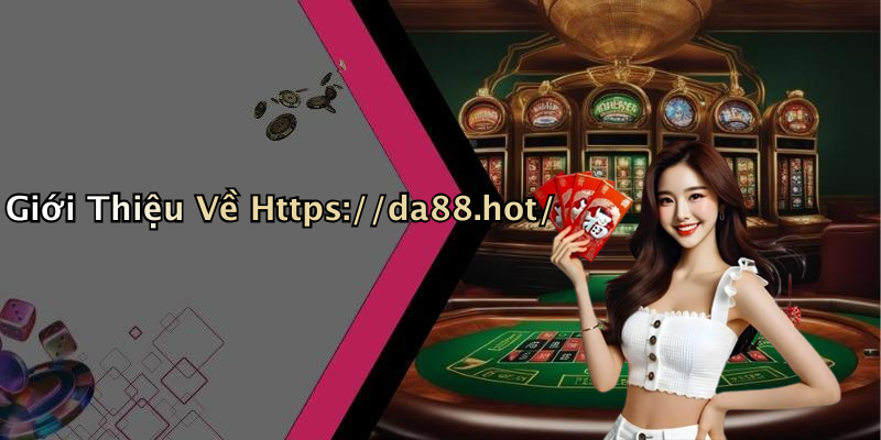 Giới Thiệu Về Https://da88.hot/