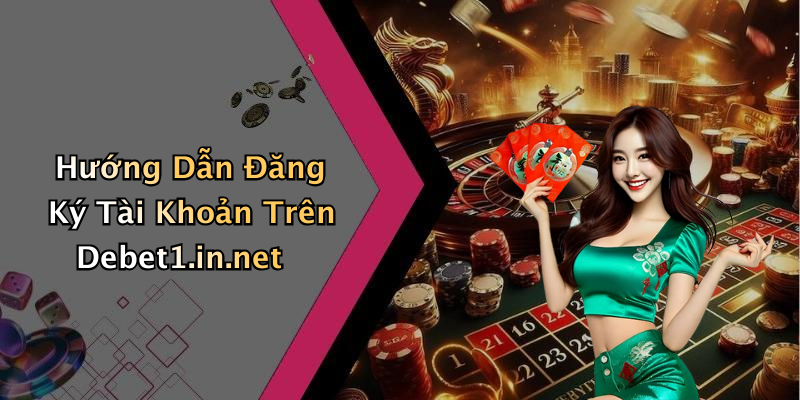 Hướng Dẫn Đăng Ký Tài Khoản Trên Debet1.in.net