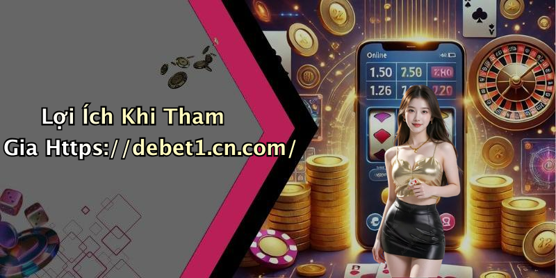 Lợi Ích Khi Tham Gia Https://debet1.cn.com/