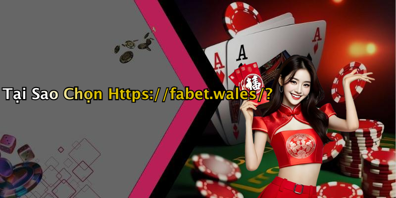 Tại Sao Chọn Https://fabet.wales/?