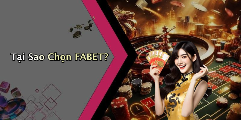 Tại Sao Chọn FABET?
