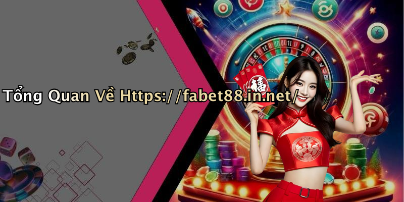 Tổng Quan Về Https://fabet88.in.net/