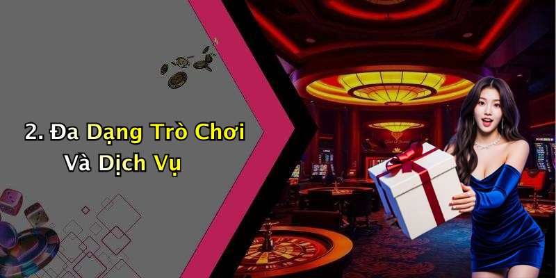 2. Đa Dạng Trò Chơi Và Dịch Vụ