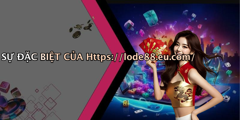 SỰ ĐẶC BIỆT CỦA Https://lode88.eu.com/