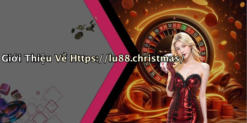 Giới Thiệu Về Https://lu88.christmas/