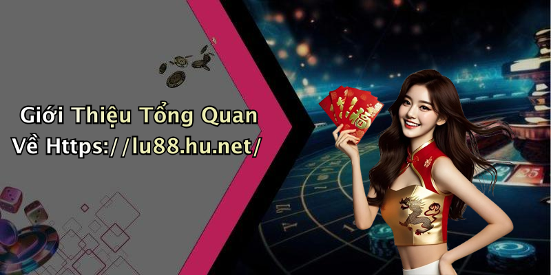 Giới Thiệu Tổng Quan Về Https://lu88.hu.net/