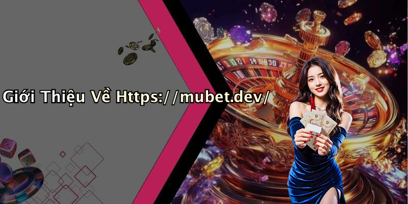 Giới Thiệu Về Https://mubet.dev/