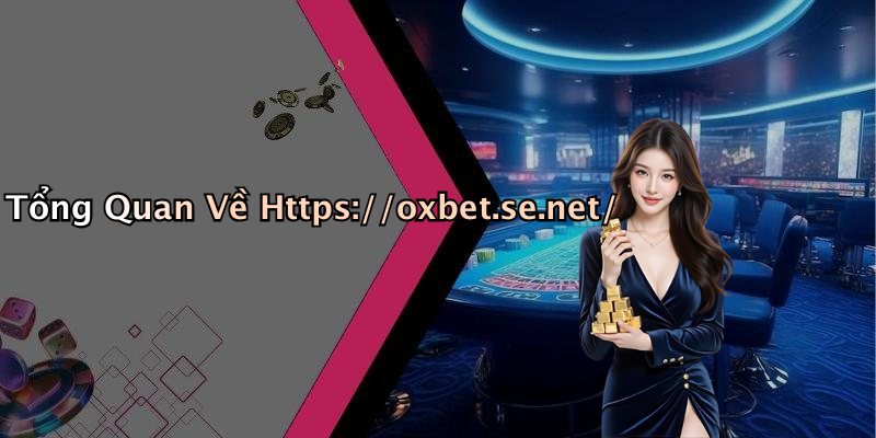 Tổng Quan Về Https://oxbet.se.net/