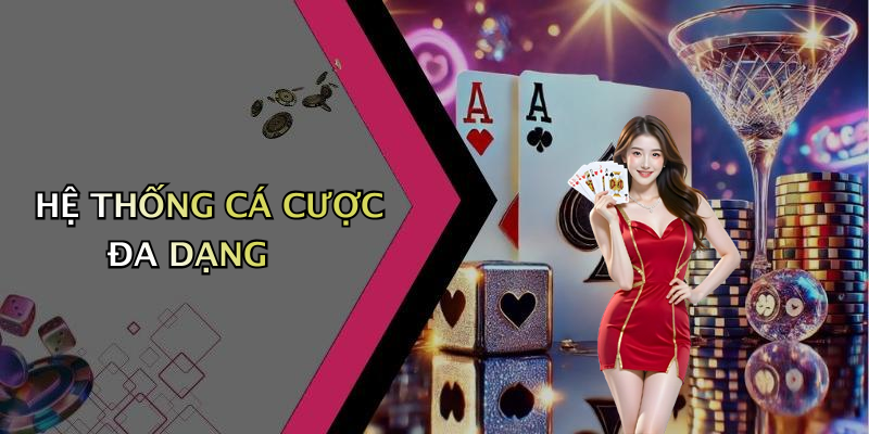 HỆ THỐNG CÁ CƯỢC ĐA DẠNG