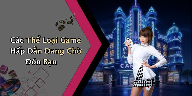 Các Thể Loại Game Hấp Dẫn Đang Chờ Đón Bạn