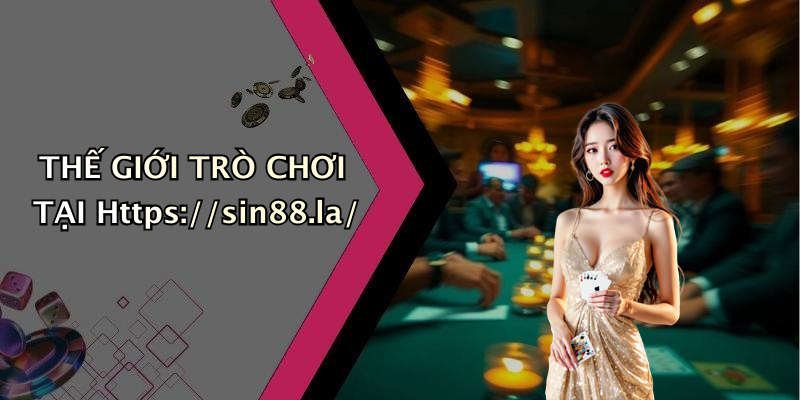 Thế Giới Trò Chơi Tại Https://sin88.la/