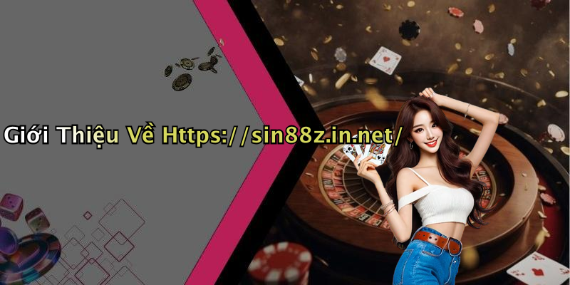 Giới Thiệu Về Https://sin88z.in.net/