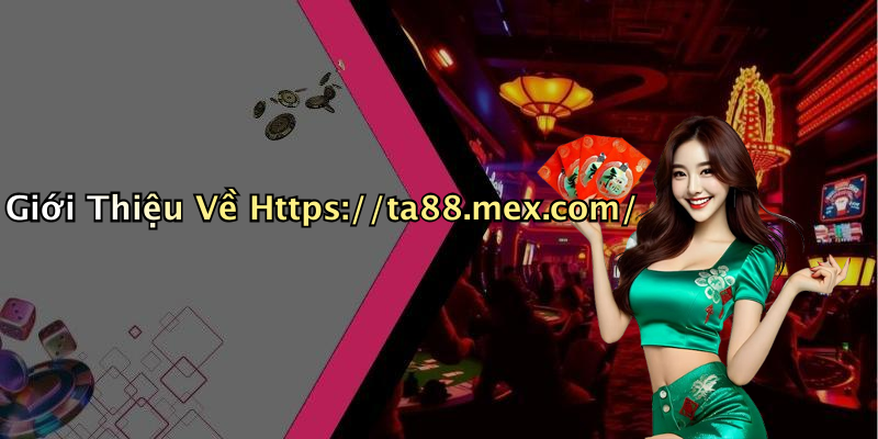 Giới Thiệu Về Https://ta88.mex.com/