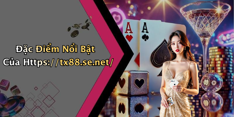 Đặc Điểm Nổi Bật Của Https://tx88.se.net/