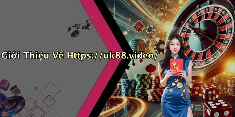Giới Thiệu Về Https://uk88.video/