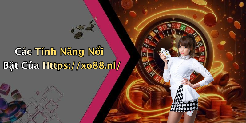 Các Tính Năng Nổi Bật Của Https://xo88.nl/
