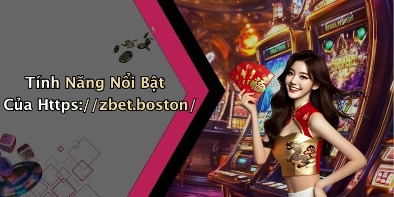 Tính Năng Nổi Bật Của Https://zbet.boston/
