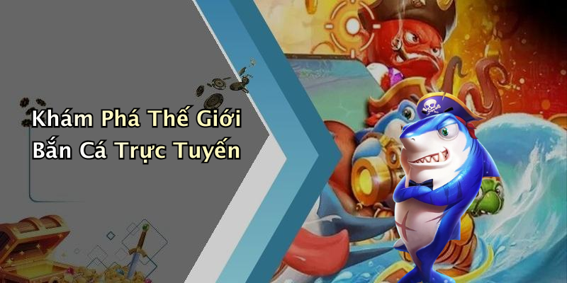 Khám Phá Thế Giới Bắn Cá Trực Tuyến