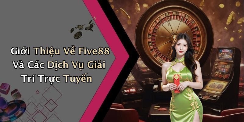 Giới Thiệu Về Five88 Và Các Dịch Vụ Giải Trí Trực Tuyến