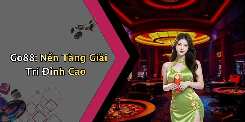 Go88: Nền Tảng Giải Trí Đỉnh Cao