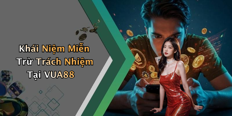 Khái Niệm Miễn Trừ Trách Nhiệm Tại VUA88
