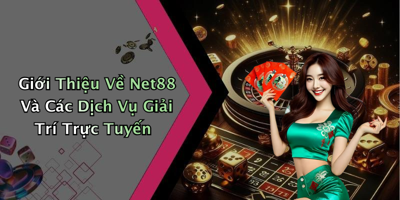 Giới Thiệu Về Net88 Và Các Dịch Vụ Giải Trí Trực Tuyến