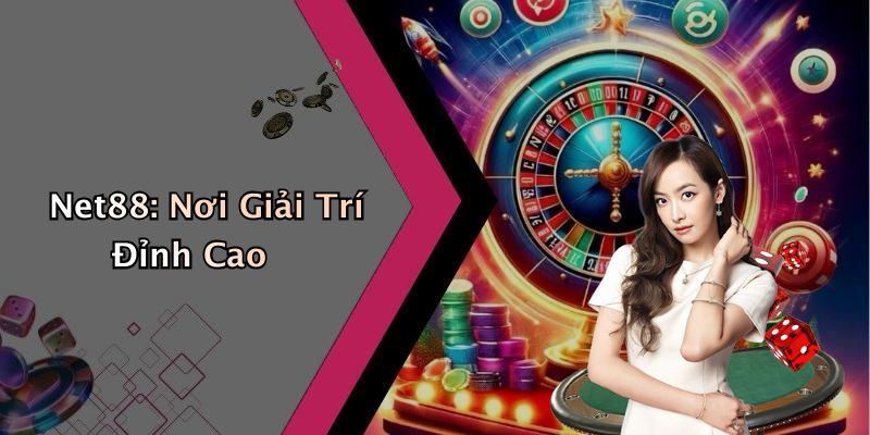 Net88: Nơi Giải Trí Đỉnh Cao