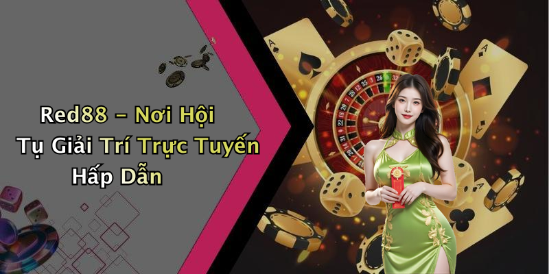 Red88 - Nơi Hội Tụ Giải Trí Trực Tuyến Hấp Dẫn