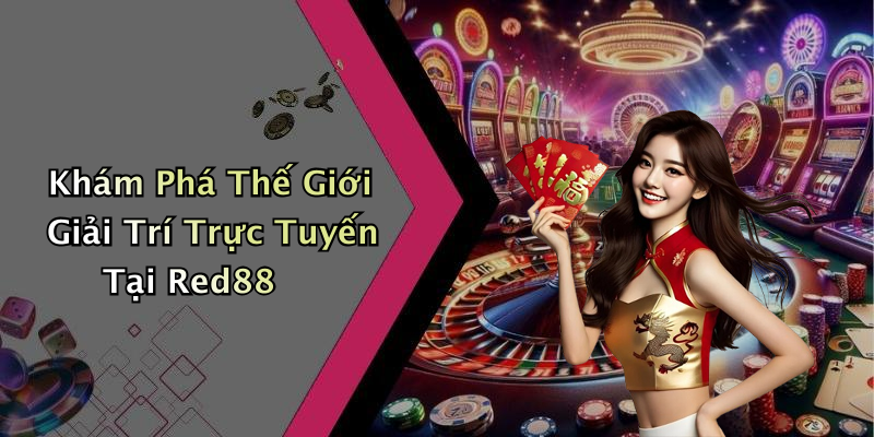 Khám Phá Thế Giới Giải Trí Trực Tuyến Tại Red88