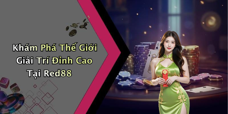 Khám Phá Thế Giới Giải Trí Đỉnh Cao Tại Red88