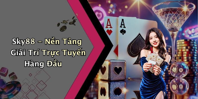 Sky88 - Nền Tảng Giải Trí Trực Tuyến Hàng Đầu