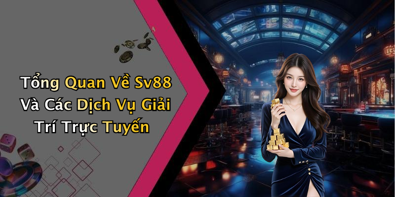 Tổng Quan Về Sv88 Và Các Dịch Vụ Giải Trí Trực Tuyến