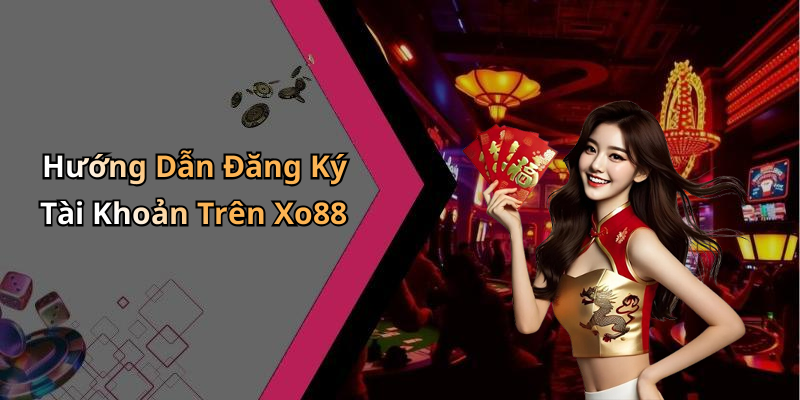 Hướng Dẫn Đăng Ký Tài Khoản Trên Xo88